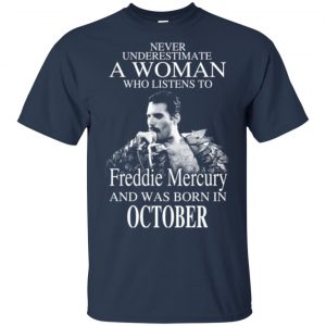 A Woman Who Listens To Freddie Mercury And Was Born In October T-Shirts, Hoodie, Tank 17