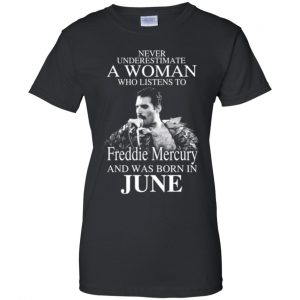 A Woman Who Listens To Freddie Mercury And Was Born In June T-Shirts, Hoodie, Tank 22