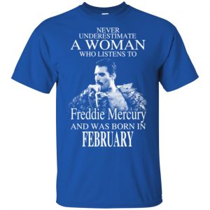 A Woman Who Listens To Freddie Mercury And Was Born In February T-Shirts, Hoodie, Tank 16