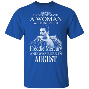 A Woman Who Listens To Freddie Mercury And Was Born In August T-Shirts, Hoodie, Tank 16