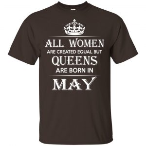 All Women Are Created Equal But Queens Are Born In May T-Shirts, Hoodie, Tank 15