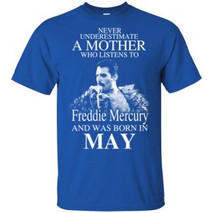 A Mother Who Listens To Freddie Mercury And Was Born In May T-Shirts, Hoodie, Tank 16