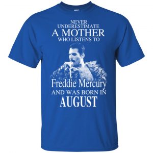 A Mother Who Listens To Freddie Mercury And Was Born In August T-Shirts, Hoodie, Tank 16
