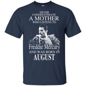A Mother Who Listens To Freddie Mercury And Was Born In August T-Shirts, Hoodie, Tank 17