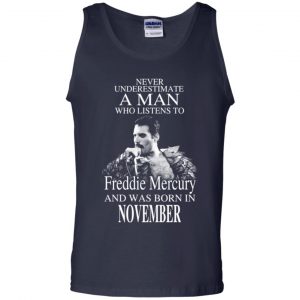 A Man Who Listens To Freddie Mercury And Was Born In November T-Shirts, Hoodie, Tank 25