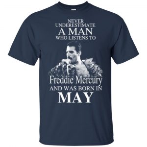 A Man Who Listens To Freddie Mercury And Was Born In May T-Shirts, Hoodie, Tank 16