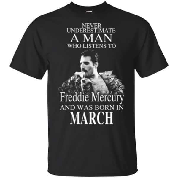A Man Who Listens To Freddie Mercury And Was Born In March T-Shirts, Hoodie, Tank 3