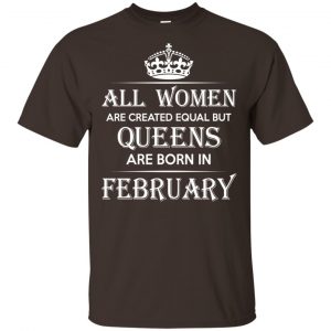 All Women Are Created Equal But Queens Are Born In February T-Shirts, Hoodie, Tank 15