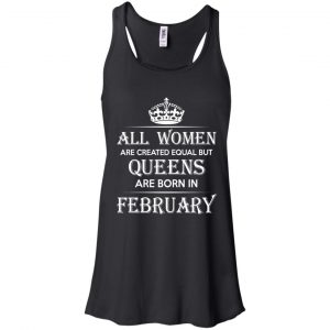 All Women Are Created Equal But Queens Are Born In February T-Shirts, Hoodie, Tank 18