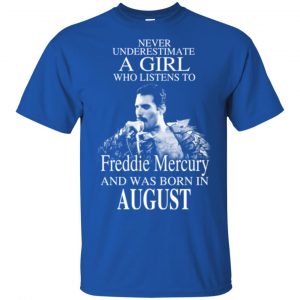 A Girl Who Listens To Freddie Mercury And Was Born In August T-Shirts, Hoodie, Tank 16