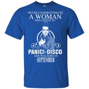 A Woman Who Listens To Panic at the Disco And Was Born In September T-Shirts, Hoodie, Tank 15 A Woman Who Listens To Panic at the Disco And Was Born In September T-Shirts, Hoodie, Tank 15