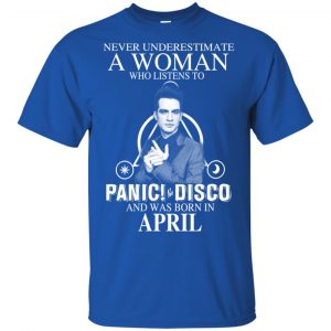 A Woman Who Listens To Panic at the Disco And Was Born In April T-Shirts, Hoodie, Tank 16