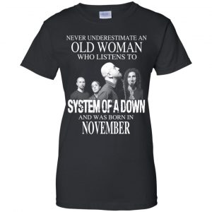 An Old Woman Who Listens To System Of A Down And Was Born In November T-Shirts, Hoodie, Tank 22
