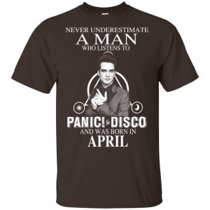 A Man Who Listens To Panic at the Disco And Was Born In April T-Shirts, Hoodie, Tank 17
