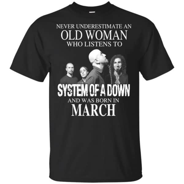 An Old Woman Who Listens To System Of A Down And Was Born In March T-Shirts, Hoodie, Tank 3