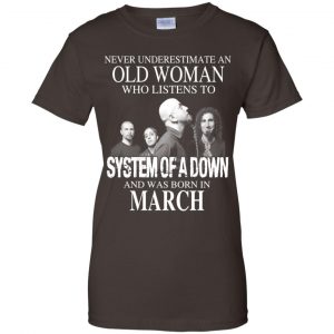 An Old Woman Who Listens To System Of A Down And Was Born In March T-Shirts, Hoodie, Tank 23