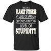 I Work At Planet Fitness My Level Of Sarcasm Depends On Your Level Of Stupidity T-Shirts, Hoodie, Tank 1