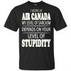 I Work At Air Canada My Level Of Sarcasm Depends On Your Level Of Stupidity T-Shirts, Hoodie, Tank 2