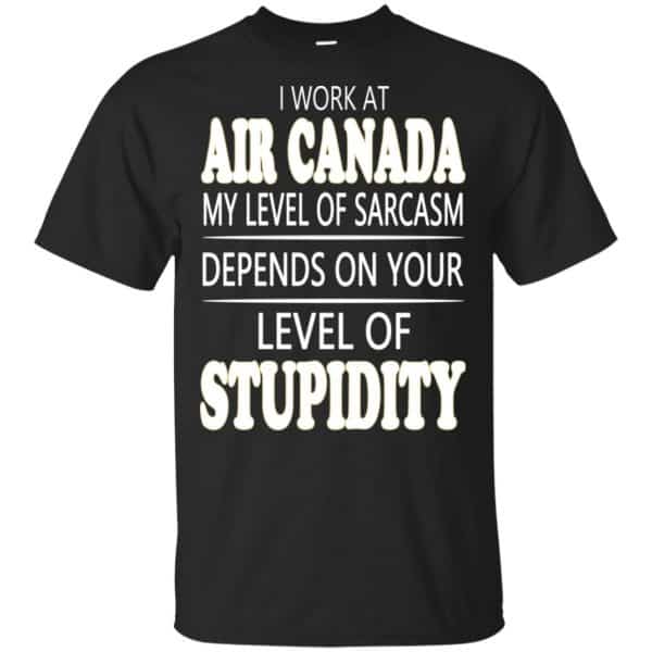 I Work At Air Canada My Level Of Sarcasm Depends On Your Level Of Stupidity T-Shirts, Hoodie, Tank 3