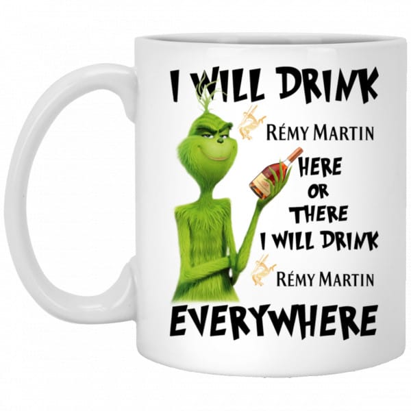 The Grinch: I Will Drink Rémy Martin Here Or There I Will Drink Rémy Martin Everywhere Mug 3