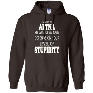 I Work At Aetna My Level Of Sarcasm Depends On Your Level Of Stupidity T-Shirts, Hoodie, Tank 20