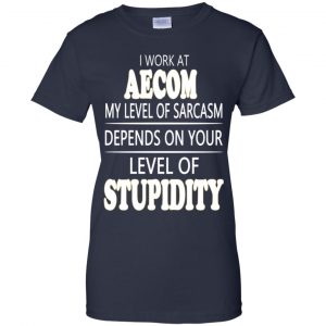 I Work At Aecom My Level Of Sarcasm Depends On Your Level Of Stupidity T-Shirts, Hoodie, Tank 24