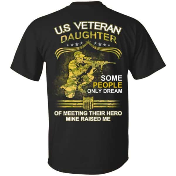 U.S Veteran Daughter Some People Only Dream Of Meeting Their Hero Mine Raised Me T-Shirts, Hoodie, Tank 2