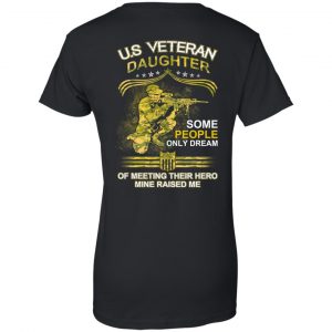 U.S Veteran Daughter Some People Only Dream Of Meeting Their Hero Mine Raised Me T-Shirts, Hoodie, Tank 21