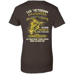 U.S Veteran Daughter Some People Only Dream Of Meeting Their Hero Mine Raised Me T-Shirts, Hoodie, Tank 22