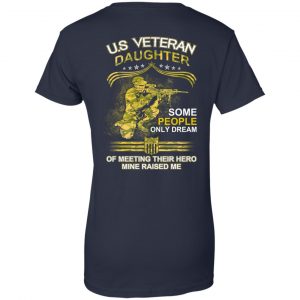 U.S Veteran Daughter Some People Only Dream Of Meeting Their Hero Mine Raised Me T-Shirts, Hoodie, Tank 23