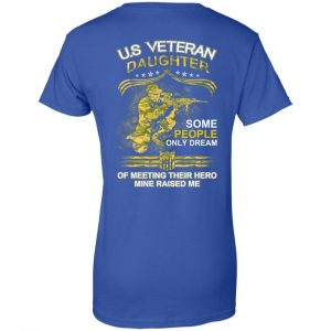 U.S Veteran Daughter Some People Only Dream Of Meeting Their Hero Mine Raised Me T-Shirts, Hoodie, Tank 24
