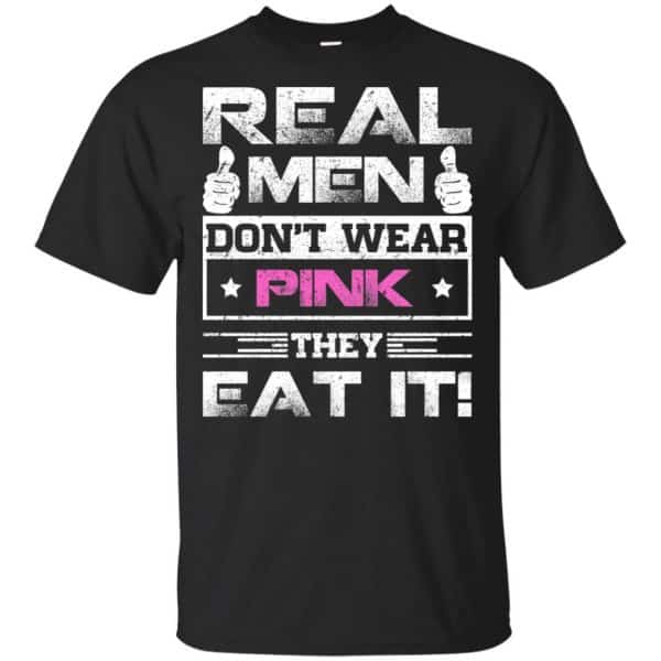 Real Men Don't Wear Pink They Eat It T-Shirts, Hoodie, Tank 3