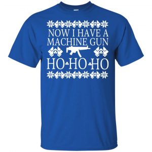 Now I Have A Machine Gun Ho-Ho-Ho Christmas Sweater, Hoodie, T-Shirts 16 Now I Have A Machine Gun Ho-Ho-Ho Christmas Sweater, Hoodie, T-Shirts 16