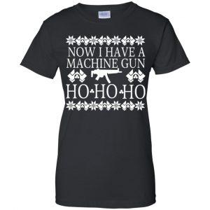 Now I Have A Machine Gun Ho-Ho-Ho Christmas Sweater, Hoodie, T-Shirts 22 Now I Have A Machine Gun Ho-Ho-Ho Christmas Sweater, Hoodie, T-Shirts 22