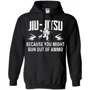 Jiu Jitsu Because You Might Run Out Of Ammo T-Shirts, Hoodie. Tank 18