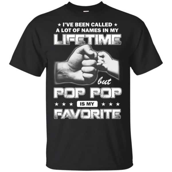 I've Been Called A Lot Of Names In My Lifetime But Pop Pop Is My Favorite T-Shirts, Hoodie, Tank 3