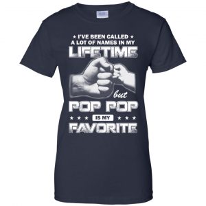 I've Been Called A Lot Of Names In My Lifetime But Pop Pop Is My Favorite T-Shirts, Hoodie, Tank 24