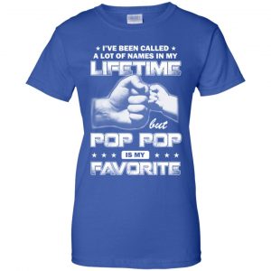 I've Been Called A Lot Of Names In My Lifetime But Pop Pop Is My Favorite T-Shirts, Hoodie, Tank 25