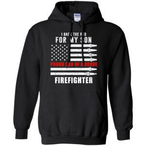 I Back The Red For My Son Proud Dad Of A Brave Firefighter T-Shirts, Hoodie, Tank 18
