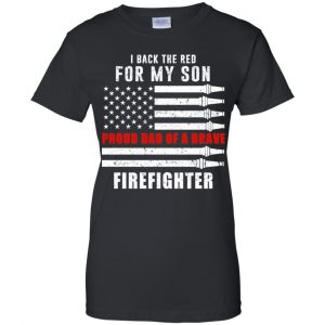 I Back The Red For My Son Proud Dad Of A Brave Firefighter T-Shirts, Hoodie, Tank 22