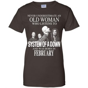 An Old Woman Who Listens To System Of A Down And Was Born In February T-Shirts, Hoodie, Tank 23 An Old Woman Who Listens To System Of A Down And Was Born In February T-Shirts, Hoodie, Tank 23