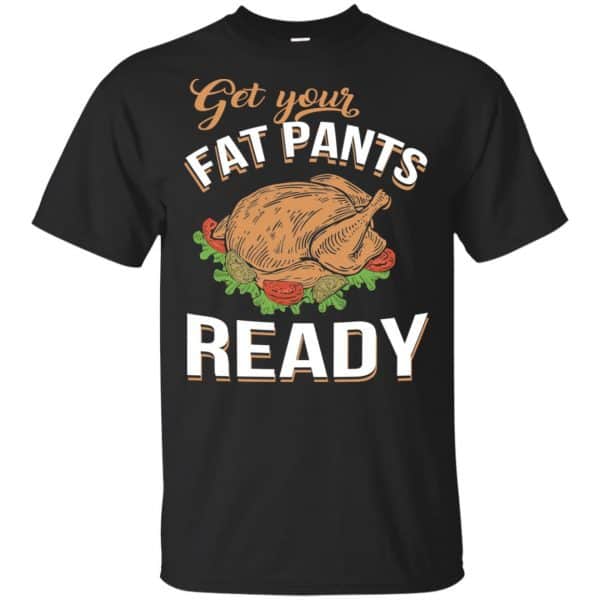 Get Your Fat Pants Ready Funny Thanksgiving T-Shirts, Hoodie, Tank 2