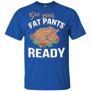 Get Your Fat Pants Ready Funny Thanksgiving T-Shirts, Hoodie, Tank 15