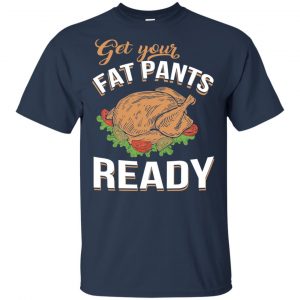 Get Your Fat Pants Ready Funny Thanksgiving T-Shirts, Hoodie, Tank 16