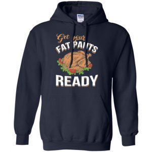 Get Your Fat Pants Ready Funny Thanksgiving T-Shirts, Hoodie, Tank 18