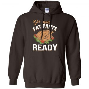 Get Your Fat Pants Ready Funny Thanksgiving T-Shirts, Hoodie, Tank 19