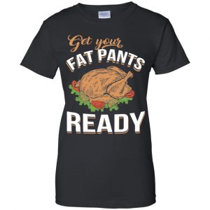 Get Your Fat Pants Ready Funny Thanksgiving T-Shirts, Hoodie, Tank 21