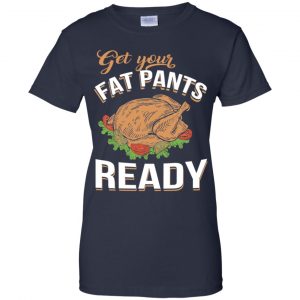 Get Your Fat Pants Ready Funny Thanksgiving T-Shirts, Hoodie, Tank 23