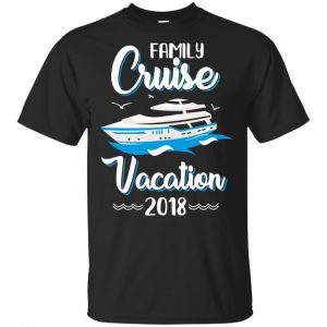 Family Cruise Vacation Trip Cruise Ship 2018 T-Shirts, Hoodie, Tank