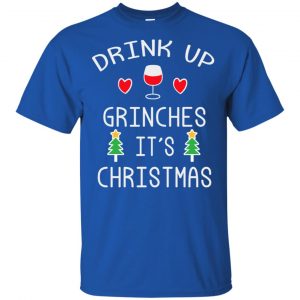 Drink Up Grinches It's Christmas Sweater, Hoodie, T-Shirts 15 Drink Up Grinches It's Christmas Sweater, Hoodie, T-Shirts 15